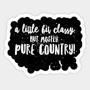 a little Bit CLASSY, but Mostly PURE COUNTRY! Sticker